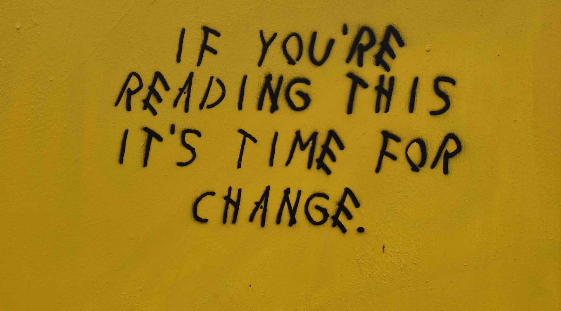 Ein Graffito: "If you’re reading this it’s time for change."