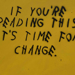 Ein Graffito: "If you’re reading this it’s time for change."